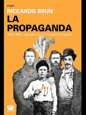 cover image of La Propaganda. 1899, 1900--i due anni in cui rivoltammo Napoli